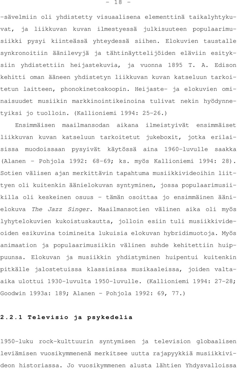 Edison kehitti oman ääneen yhdistetyn liikkuvan kuvan katseluun tarkoitetun laitteen, phonokinetoskoopin.