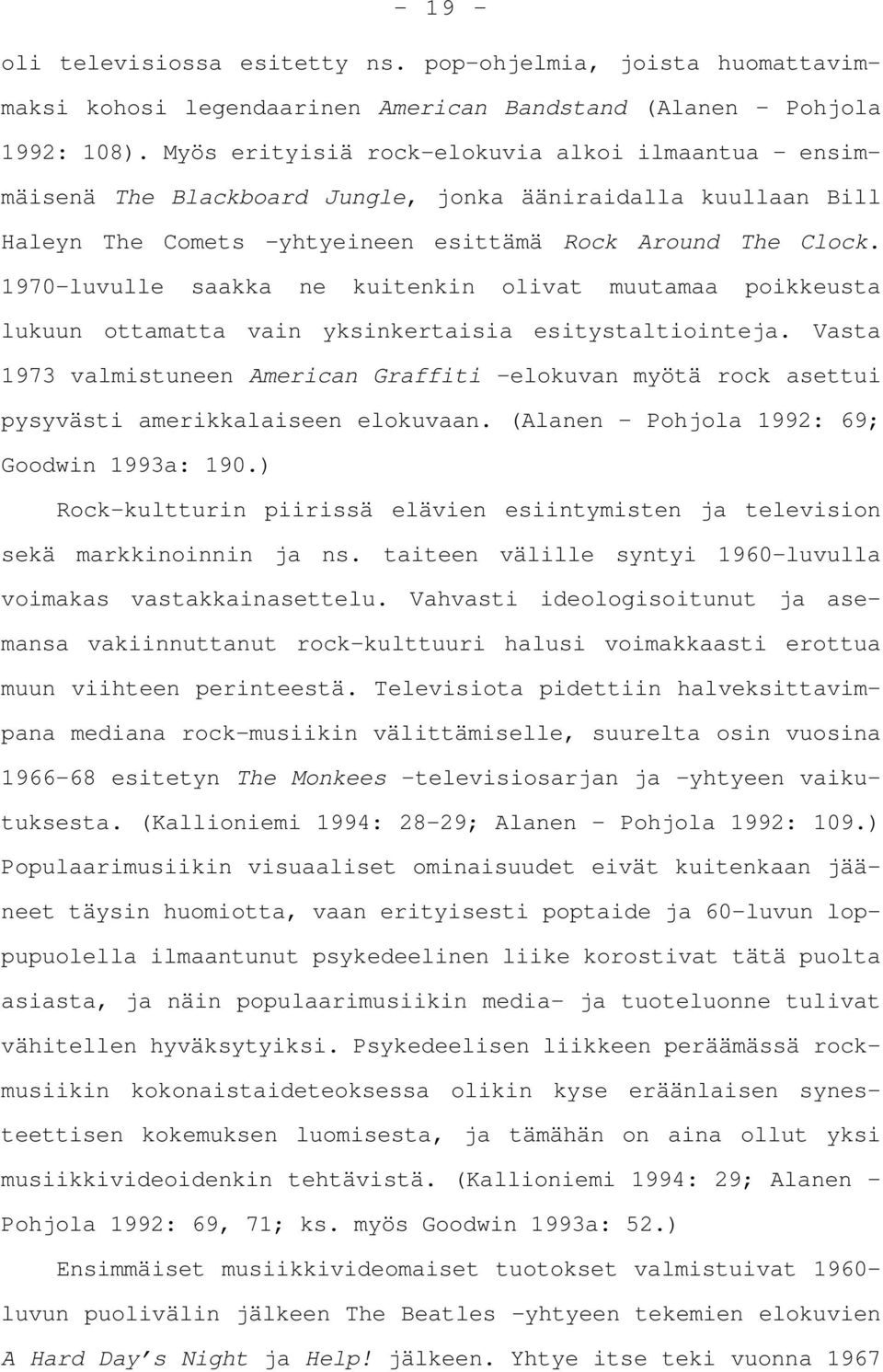 1970-luvulle saakka ne kuitenkin olivat muutamaa poikkeusta lukuun ottamatta vain yksinkertaisia esitystaltiointeja.