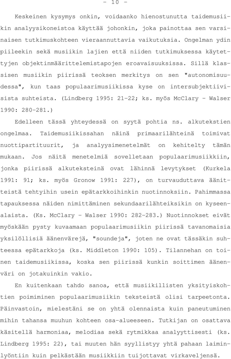 Sillä klassisen musiikin piirissä teoksen merkitys on sen "autonomisuudessa", kun taas populaarimusiikissa kyse on intersubjektiivisista suhteista. (Lindberg 1995: 21-22; ks.