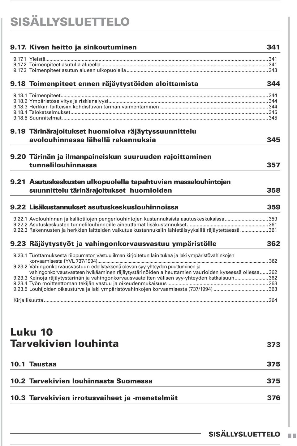 ..345 9.18.5 Suunnitelmat...345 9.19 Tärinärajoitukset huomioiva räjäytyssuunnittelu avolouhinnassa lähellä rakennuksia 345 9.