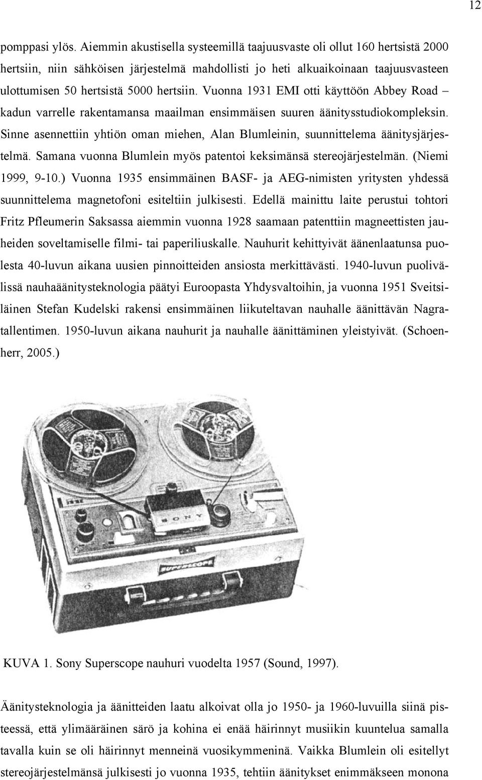 Vuonna 1931 EMI otti käyttöön Abbey Road kadun varrelle rakentamansa maailman ensimmäisen suuren äänitysstudiokompleksin.