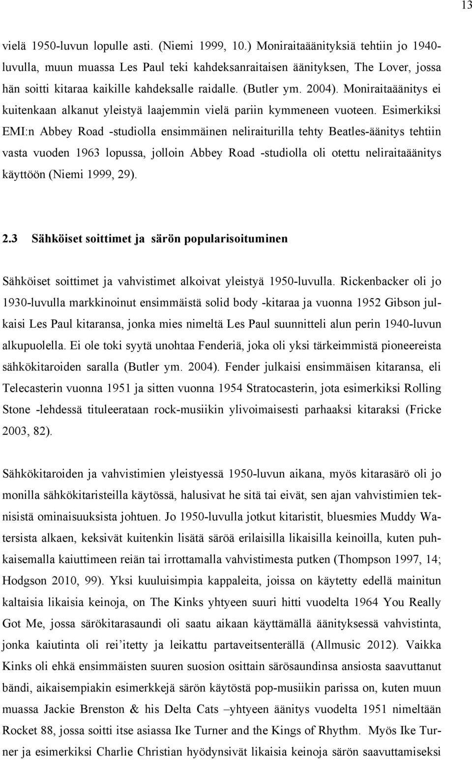 Moniraitaäänitys ei kuitenkaan alkanut yleistyä laajemmin vielä pariin kymmeneen vuoteen.