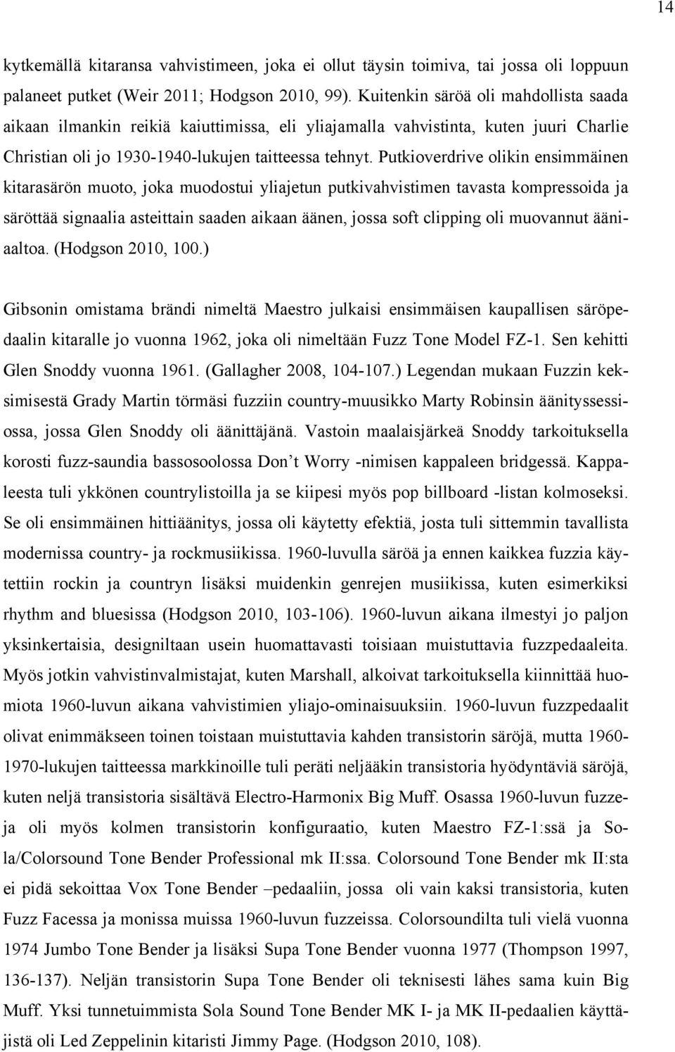 Putkioverdrive olikin ensimmäinen kitarasärön muoto, joka muodostui yliajetun putkivahvistimen tavasta kompressoida ja säröttää signaalia asteittain saaden aikaan äänen, jossa soft clipping oli
