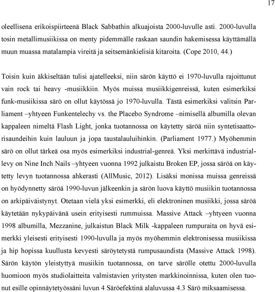 ) Toisin kuin äkkiseltään tulisi ajatelleeksi, niin särön käyttö ei 1970-luvulla rajoittunut vain rock tai heavy -musiikkiin.