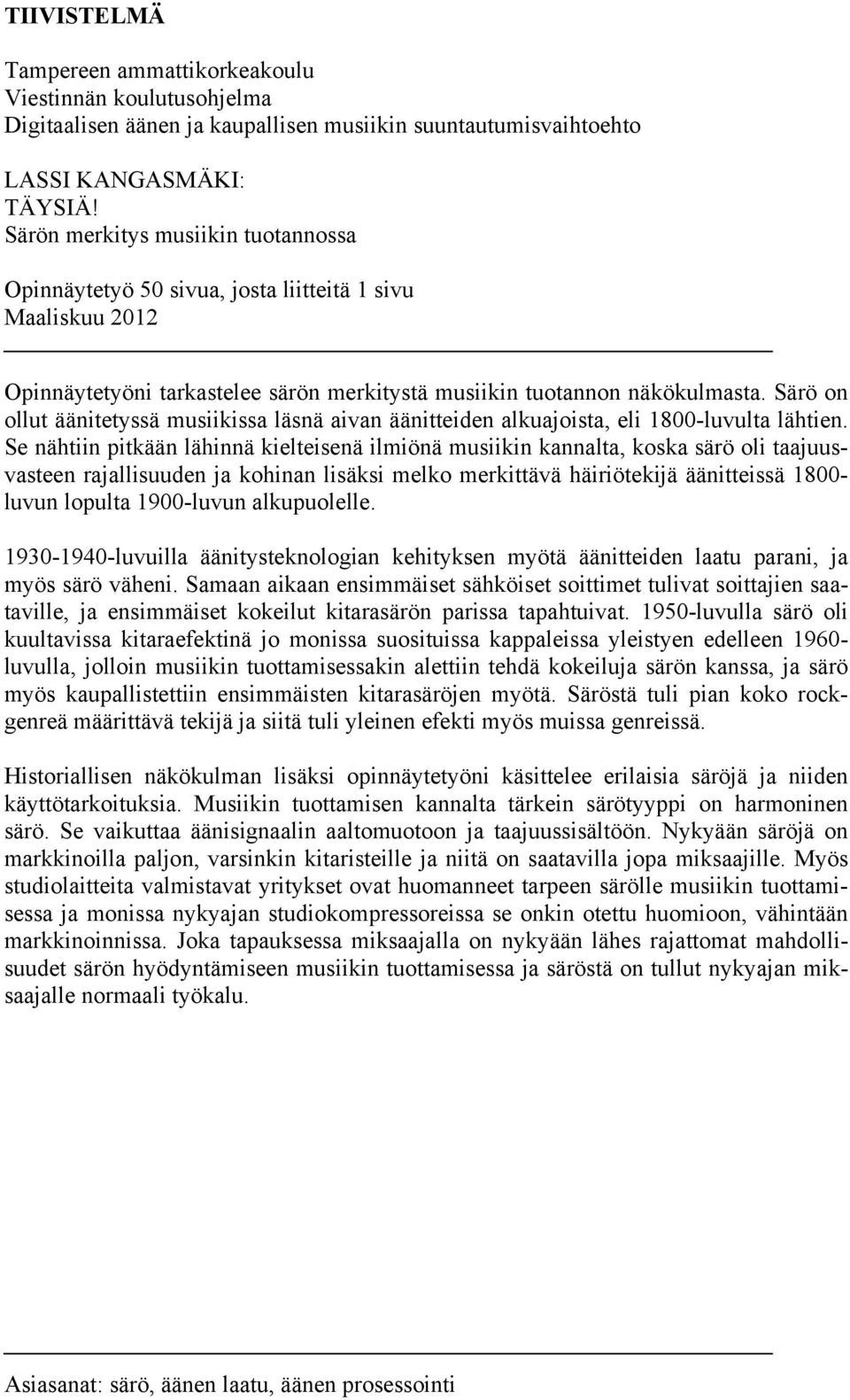 Särö on ollut äänitetyssä musiikissa läsnä aivan äänitteiden alkuajoista, eli 1800-luvulta lähtien.