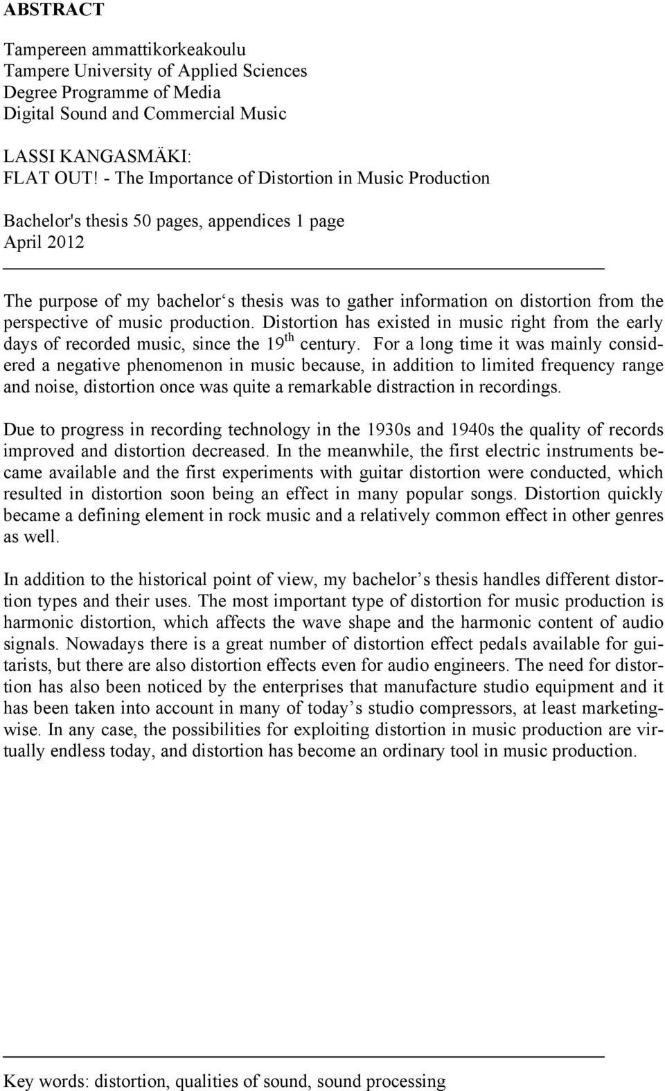perspective of music production. Distortion has existed in music right from the early days of recorded music, since the 19 th century.