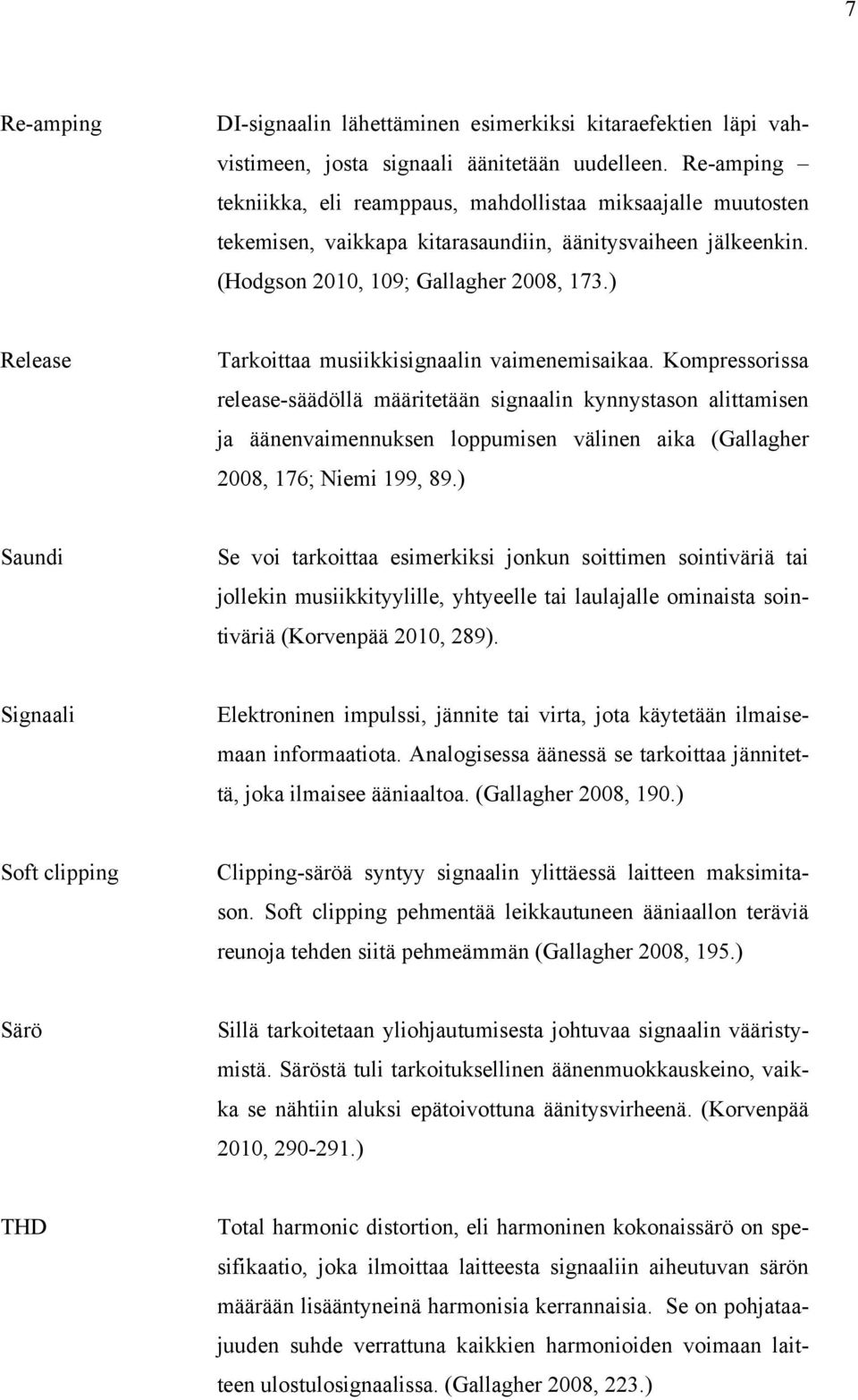 ) Release Tarkoittaa musiikkisignaalin vaimenemisaikaa.