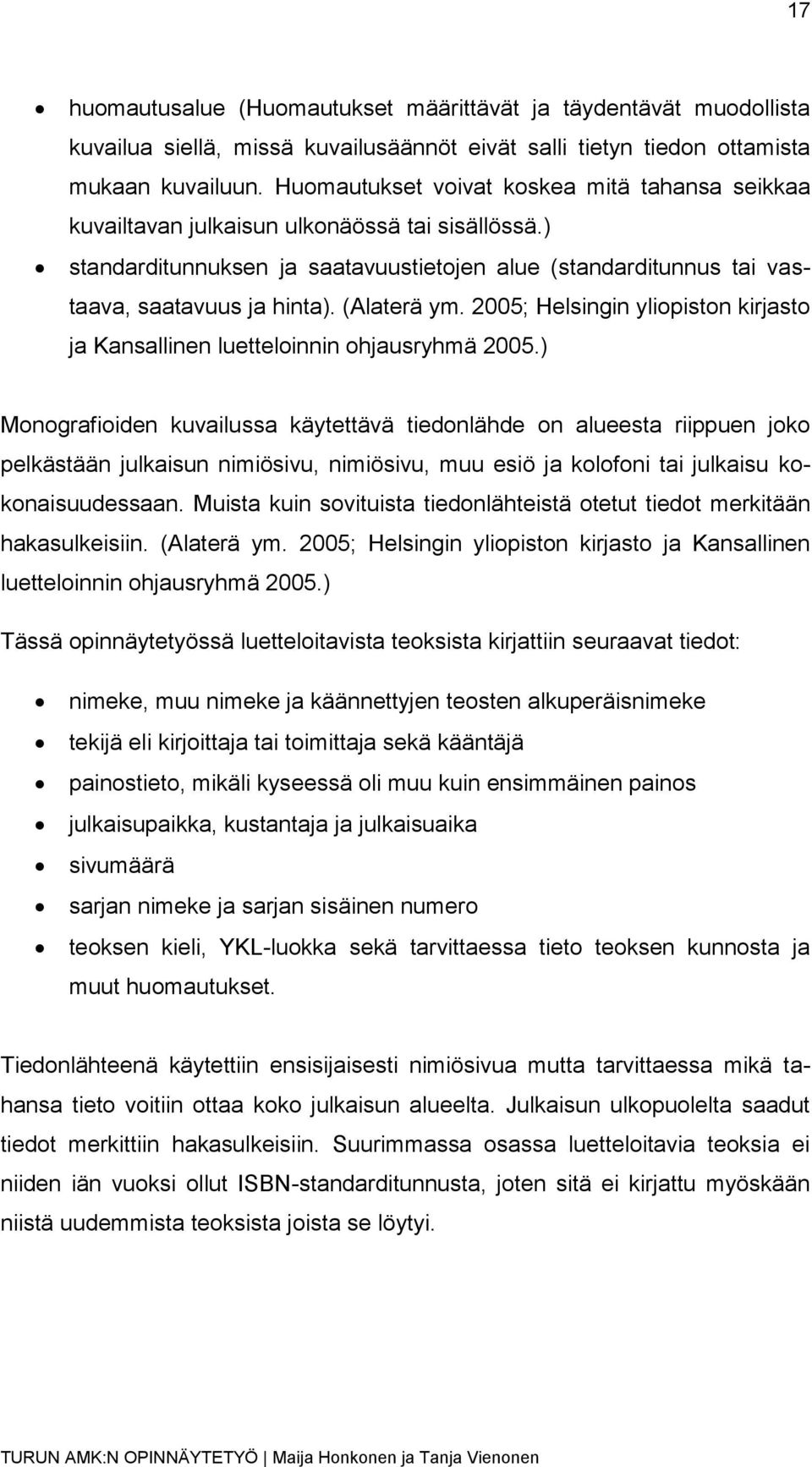 (Alaterä ym. 2005; Helsingin yliopiston kirjasto ja Kansallinen luetteloinnin ohjausryhmä 2005.