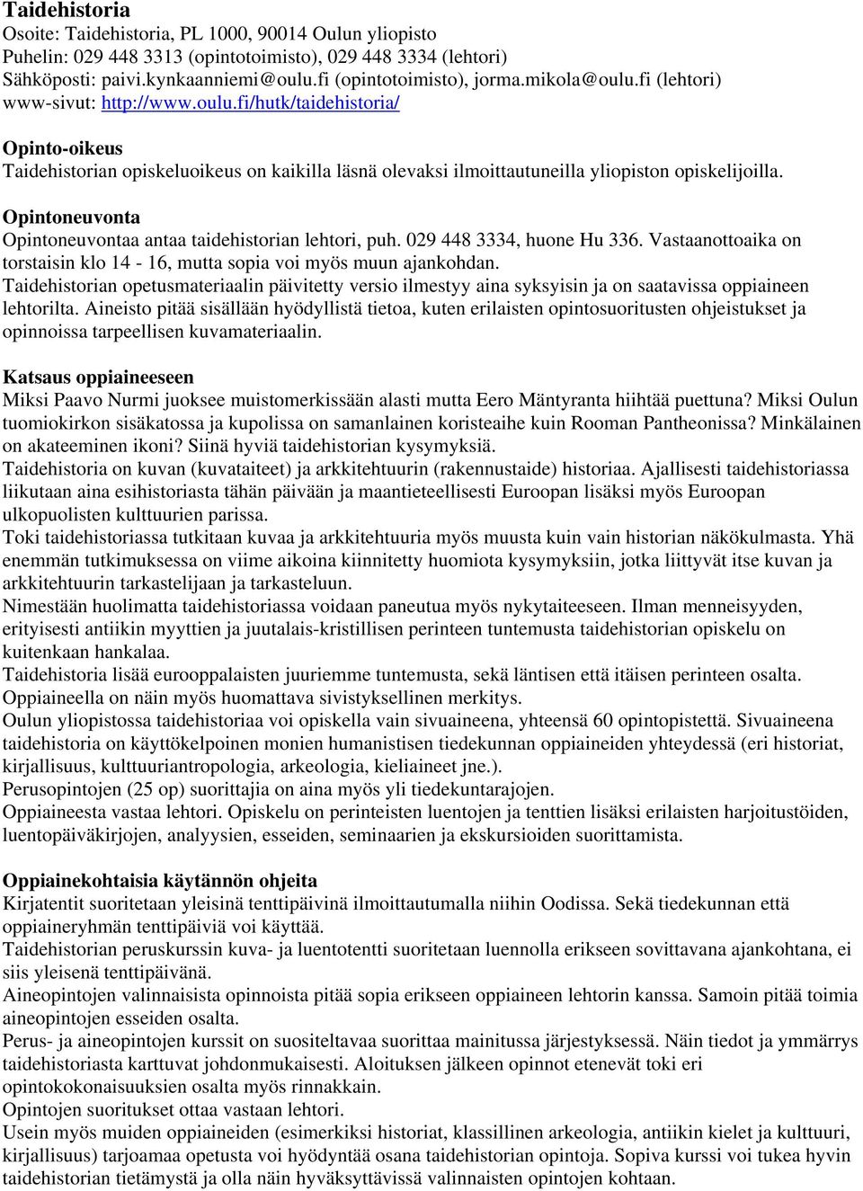 Opintoneuvonta Opintoneuvontaa antaa taidehistorian lehtori, puh. 029 448 3334, huone Hu 336. Vastaanottoaika on torstaisin klo 14 16, mutta sopia voi myös muun ajankohdan.
