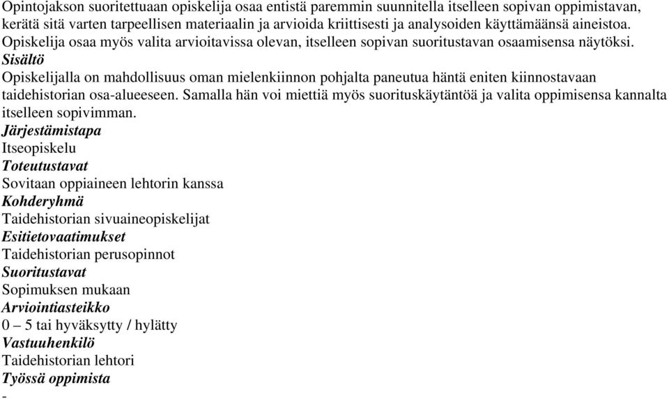 Opiskelijalla on mahdollisuus oman mielenkiinnon pohjalta paneutua häntä eniten kiinnostavaan taidehistorian osaalueeseen.