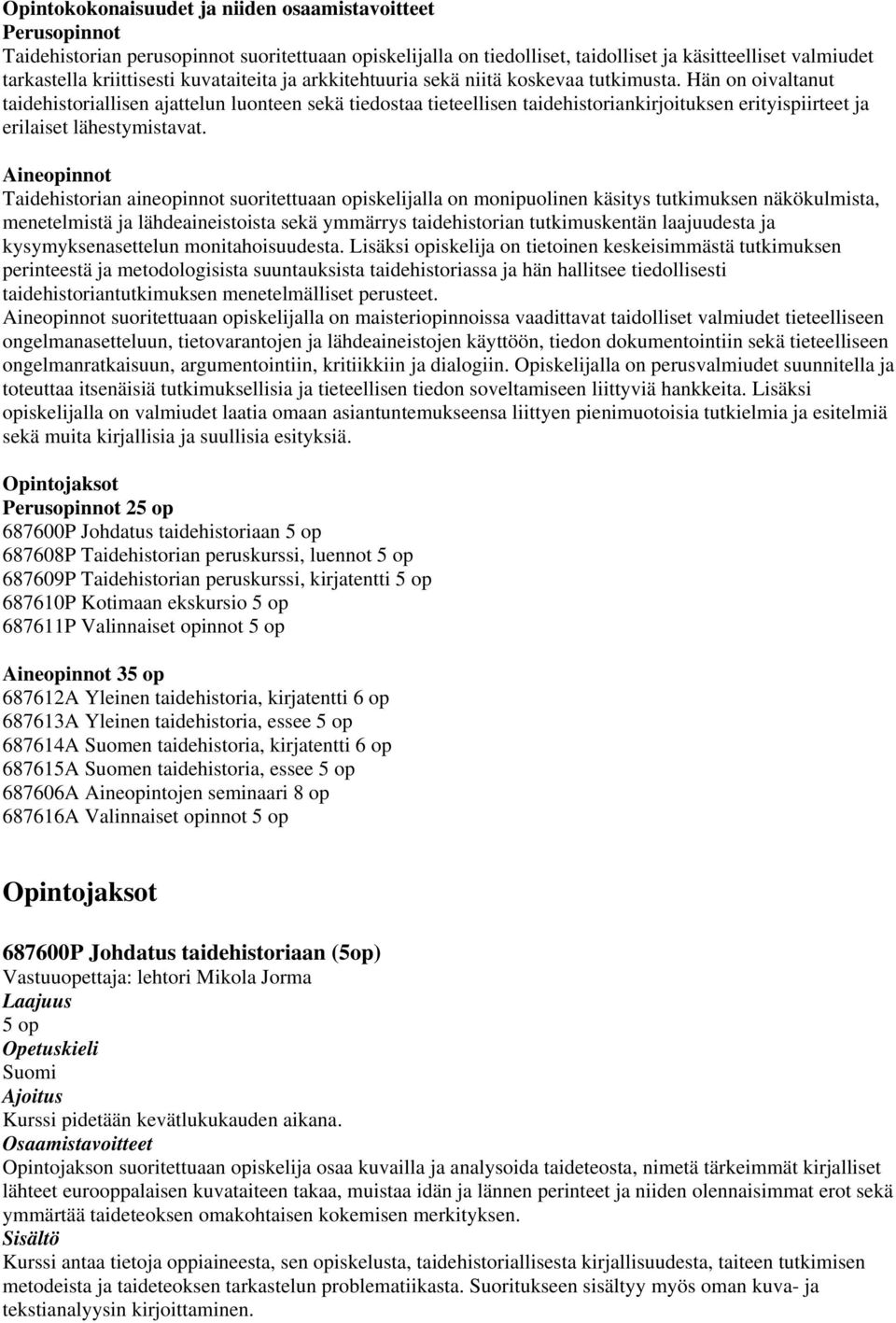 Hän on oivaltanut taidehistoriallisen ajattelun luonteen sekä tiedostaa tieteellisen taidehistoriankirjoituksen erityispiirteet ja erilaiset lähestymistavat.
