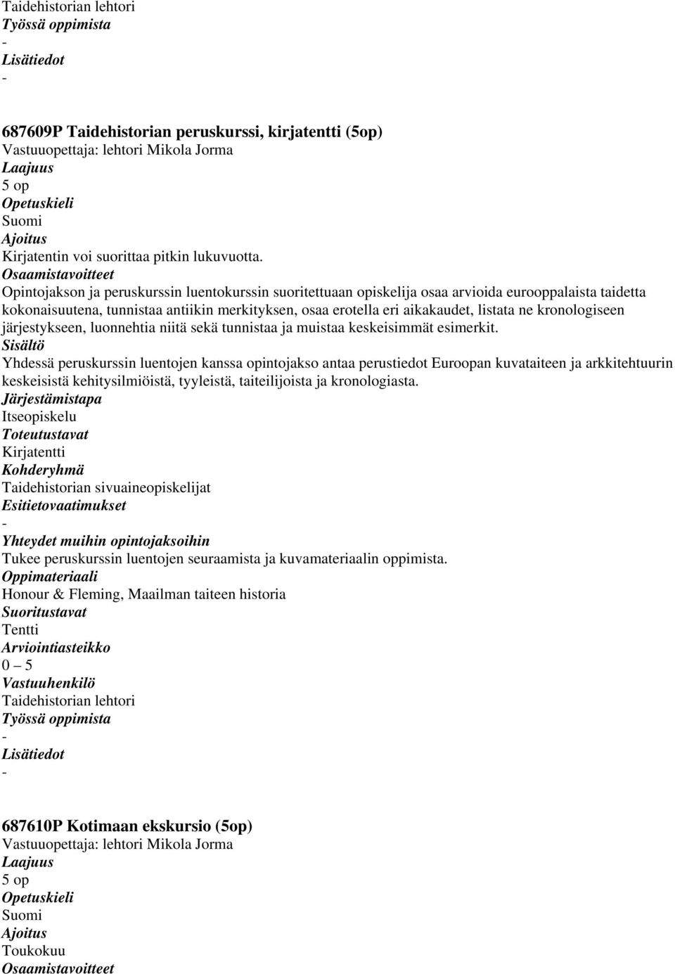 kronologiseen järjestykseen, luonnehtia niitä sekä tunnistaa ja muistaa keskeisimmät esimerkit.