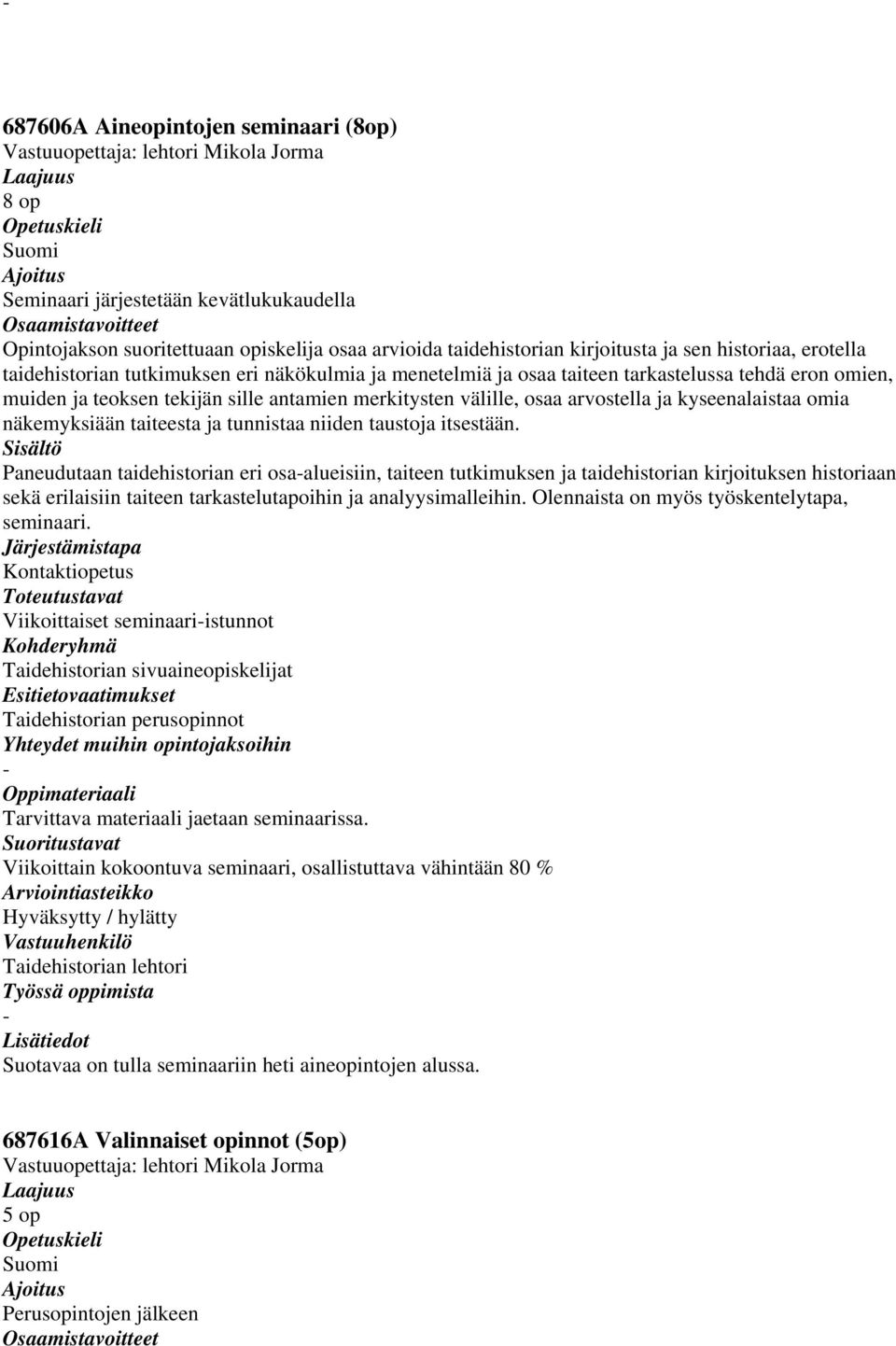 omia näkemyksiään taiteesta ja tunnistaa niiden taustoja itsestään.