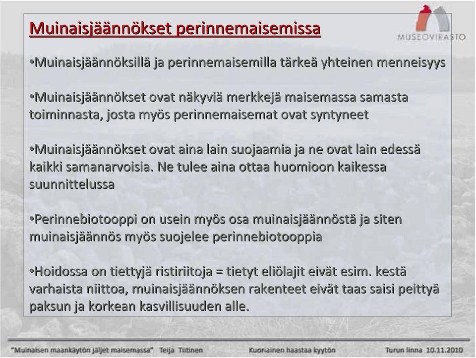 Ne tulee aina ottaa huomioon kaikessa suunnittelussa Perinnebiotooppi on usein myös s osa muinaisjää äännöstä ja siten muinaisjää äännös s myös s suojelee perinnebiotooppia