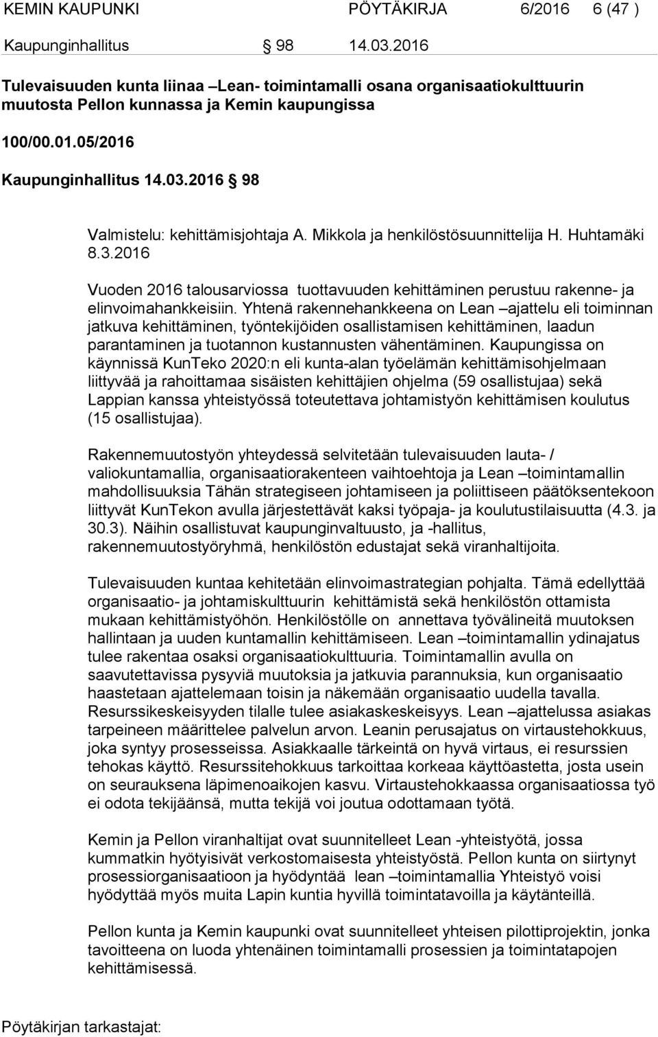 2016 98 Valmistelu: kehittämisjohtaja A. Mikkola ja henkilöstösuunnittelija H. Huhtamäki 8.3.2016 Vuoden 2016 talousarviossa tuottavuuden kehittäminen perustuu rakenne- ja elinvoimahankkeisiin.