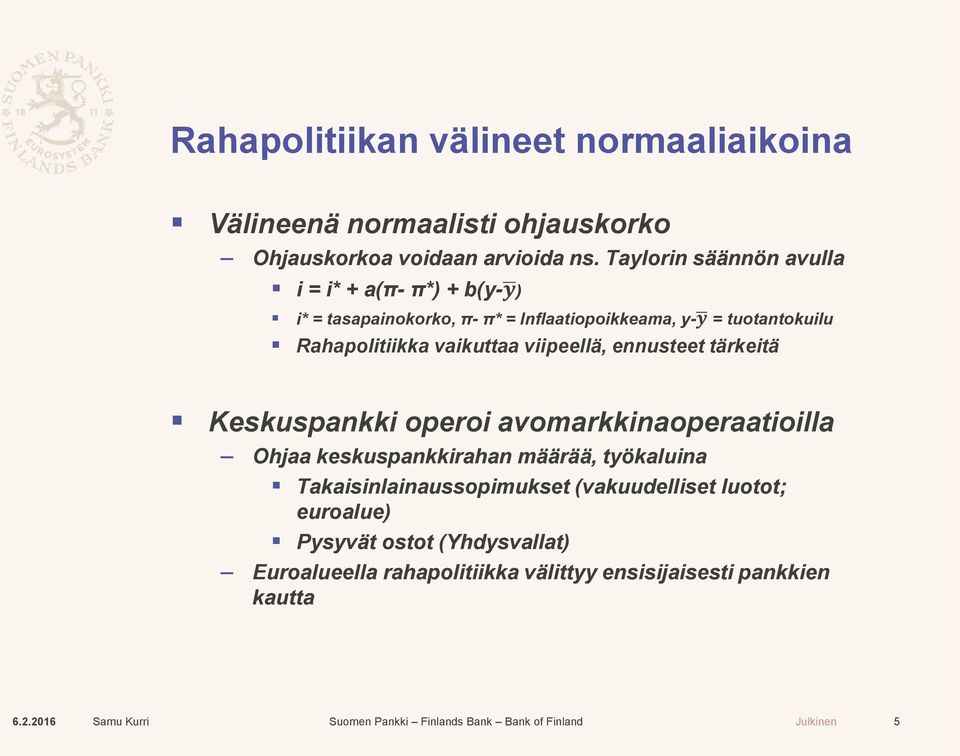 Rahapolitiikka vaikuttaa viipeellä, ennusteet tärkeitä Keskuspankki operoi avomarkkinaoperaatioilla Ohjaa keskuspankkirahan määrää,