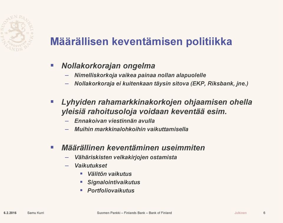 ) Lyhyiden rahamarkkinakorkojen ohjaamisen ohella yleisiä rahoitusoloja voidaan keventää esim.