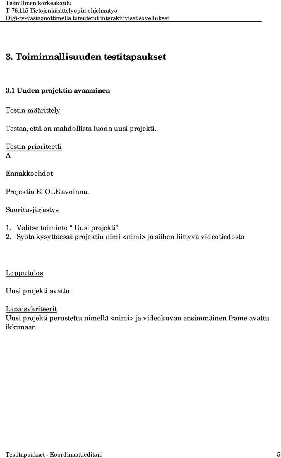 Projektia EI OLE avoinna. 1. Valitse toiminto Uusi projekti 2.