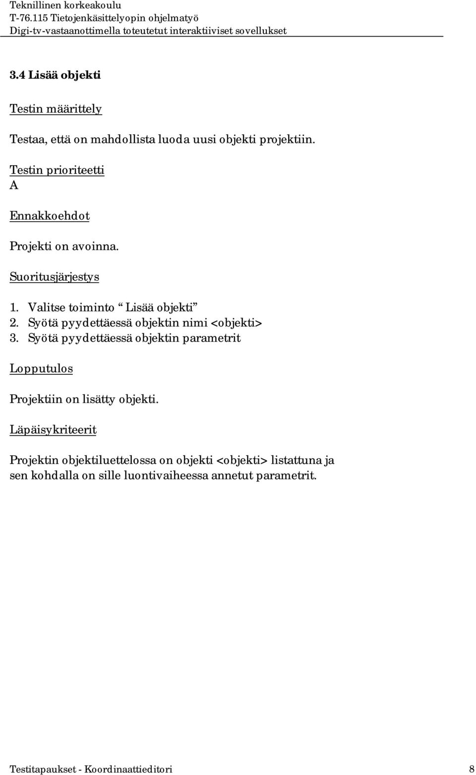 Syötä pyydettäessä objektin parametrit Projektiin on lisätty objekti.