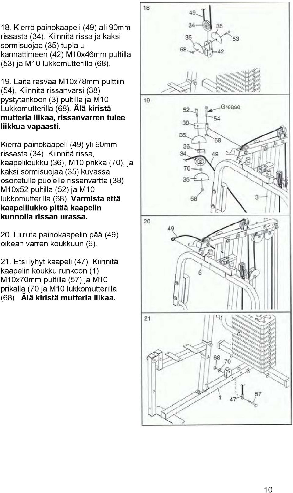 Kierrä painokaapeli (49) yli 90mm rissasta (34).