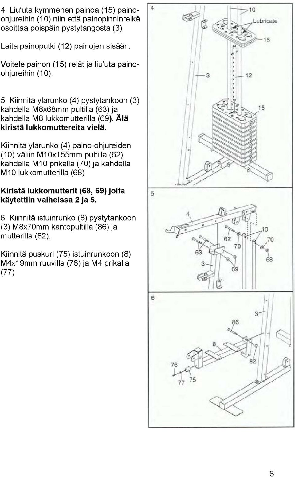 Älä kiristä lukkomuttereita vielä.