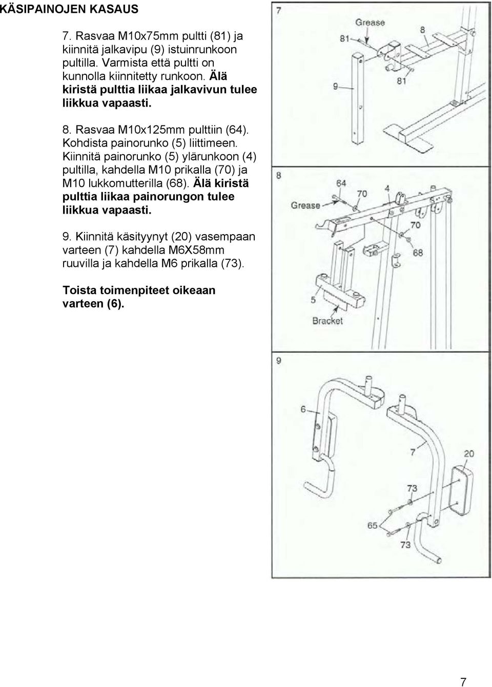 Kohdista painorunko (5) liittimeen. Kiinnitä painorunko (5) ylärunkoon (4) pultilla, kahdella M10 prikalla (70) ja M10 lukkomutterilla (68).