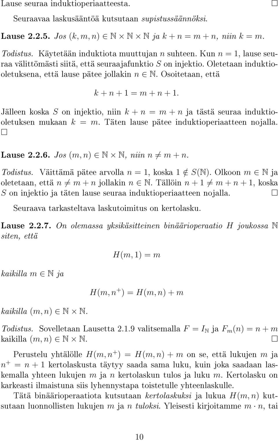 Osoitetaan, että k + n + 1 = m + n + 1. Jälleen koska S on injektio, niin k + n = m + n ja tästä seuraa induktiooletuksen mukaan k = m. Täten lause pätee induktioperiaatteen nojalla. Lause 2.2.6.