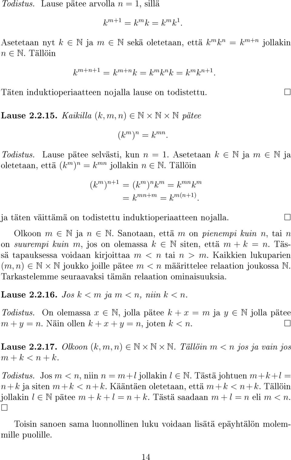 Asetetaan k N ja m N ja oletetaan, että (k m ) n = k mn jollakin n N. Tällöin (k m ) n+1 = (k m ) n k m = k mn k m = k mn+m = k m(n+1). ja täten väittämä on todistettu induktioperiaatteen nojalla.