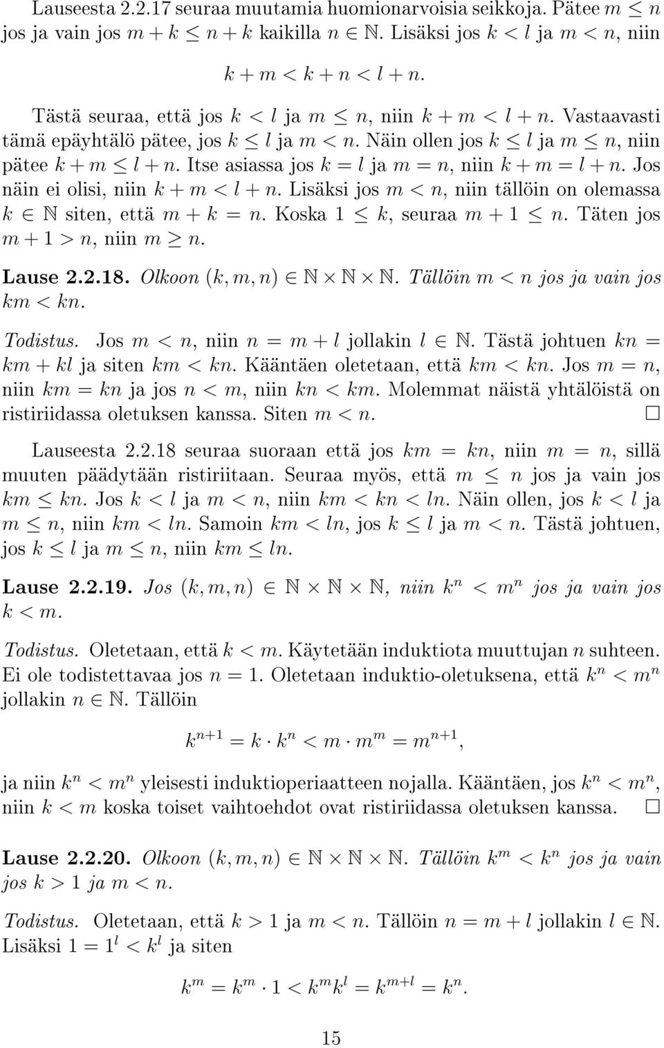 Itse asiassa jos k = l ja m = n, niin k + m = l + n. Jos näin ei olisi, niin k + m < l + n. Lisäksi jos m < n, niin tällöin on olemassa k N siten, että m + k = n. Koska 1 k, seuraa m + 1 n.