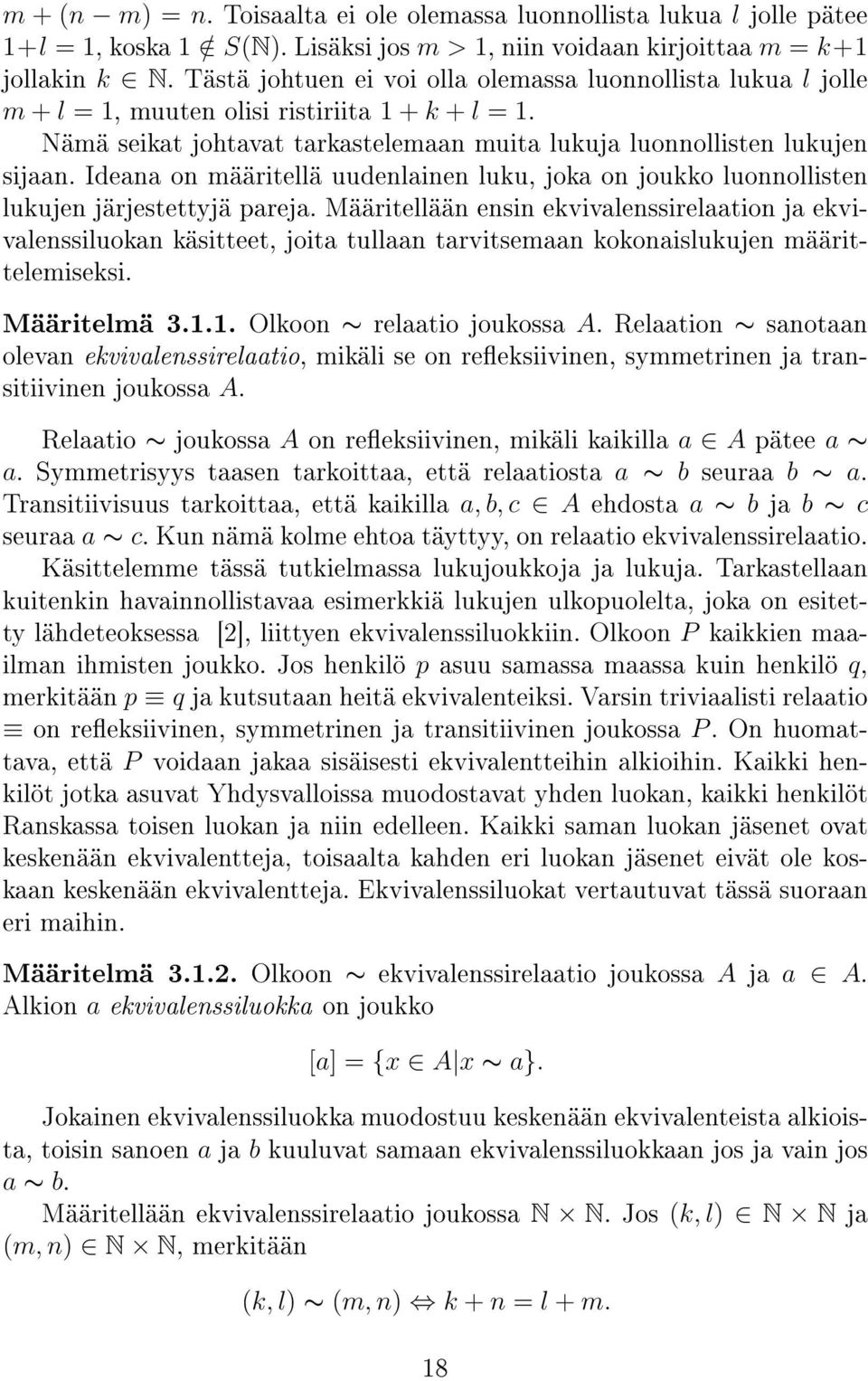 Ideana on määritellä uudenlainen luku, joka on joukko luonnollisten lukujen järjestettyjä pareja.