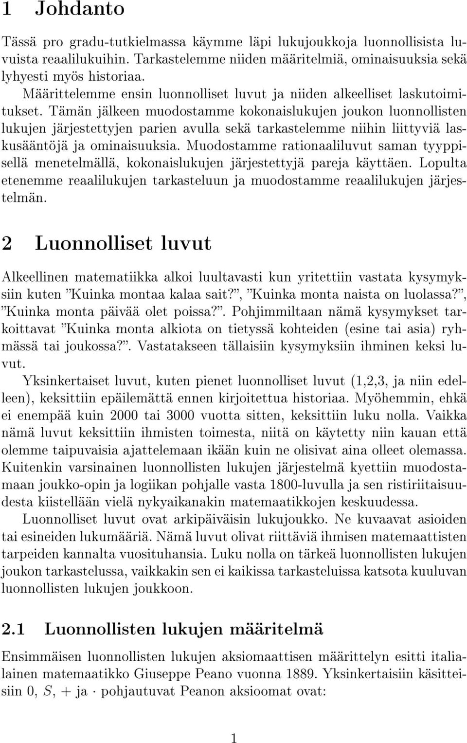 Tämän jälkeen muodostamme kokonaislukujen joukon luonnollisten lukujen järjestettyjen parien avulla sekä tarkastelemme niihin liittyviä laskusääntöjä ja ominaisuuksia.