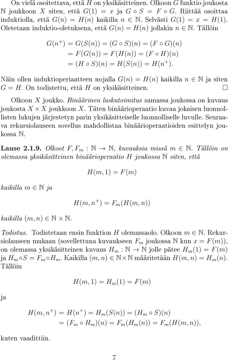 Näin ollen induktioperiaatteen nojalla G(n) = H(n) kaikilla n N ja siten G = H. On todistettu, että H on yksikäsitteinen. Olkoon X joukko.