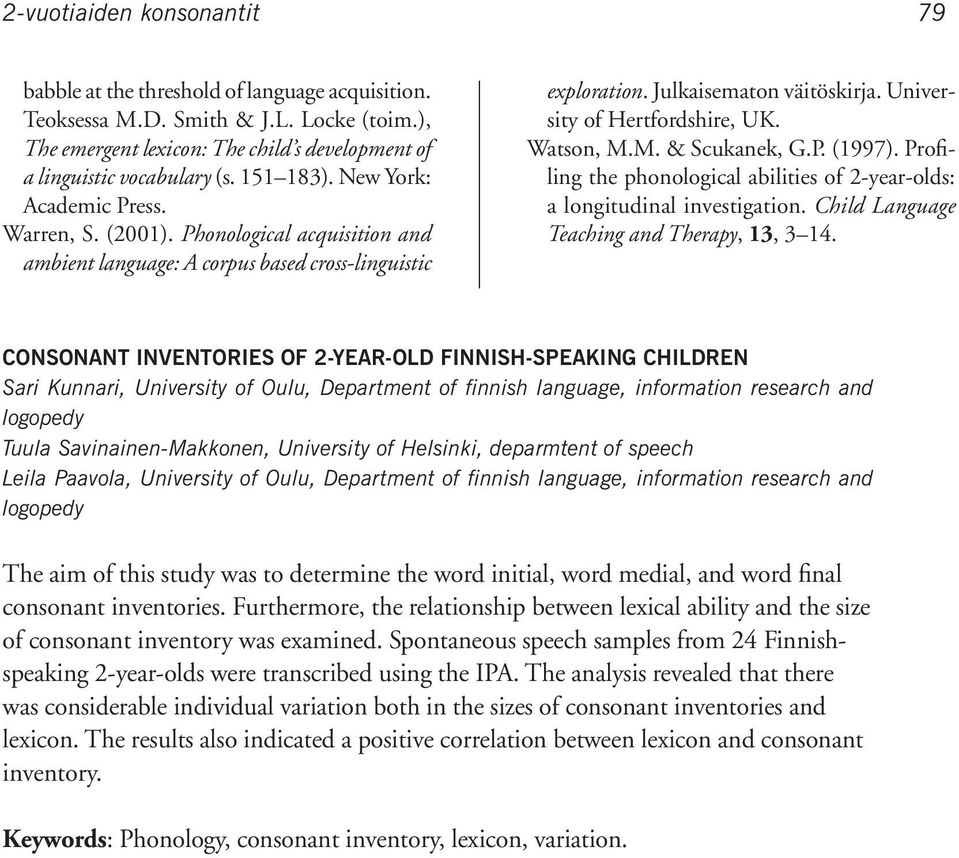 University of Hertfordshire, UK. Watson, M.M. & Scukanek, G.P. (1997). Profiling the phonological abilities of 2-year-olds: a longitudinal investigation. Child Language Teaching and Therapy, 13, 3 14.
