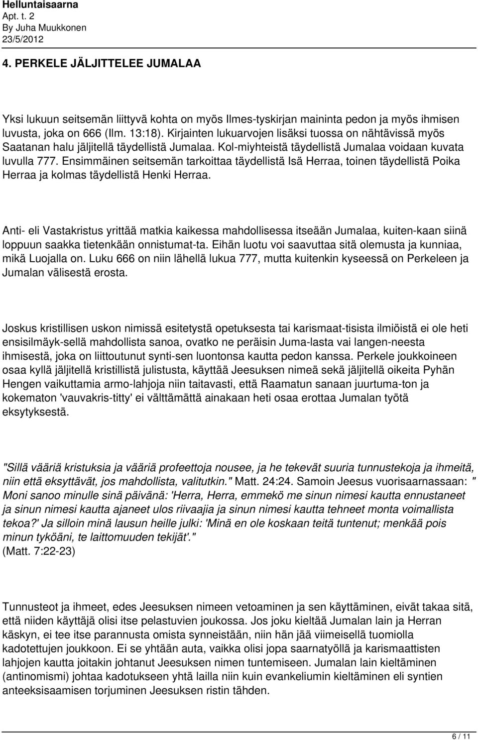 Ensimmäinen seitsemän tarkoittaa täydellistä Isä Herraa, toinen täydellistä Poika Herraa ja kolmas täydellistä Henki Herraa.