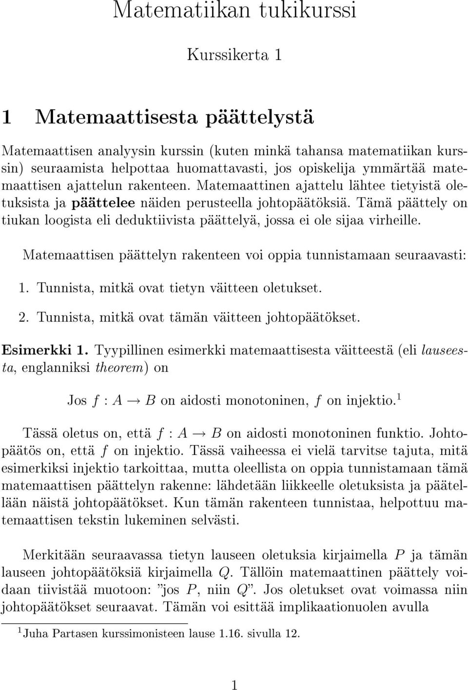 Tämä päättely on tiukan loogista eli deduktiivista päättelyä, jossa ei ole sijaa virheille. Matemaattisen päättelyn rakenteen voi oppia tunnistamaan seuraavasti: 1.