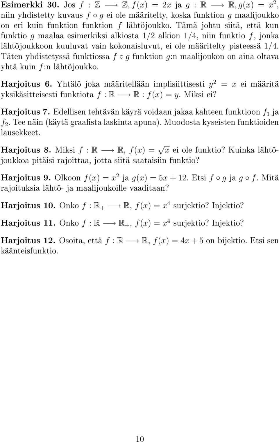 Täten yhdistetyssä funktiossa f g funktion g:n maalijoukon on aina oltava yhtä kuin f:n lähtöjoukko. Harjoitus 6.