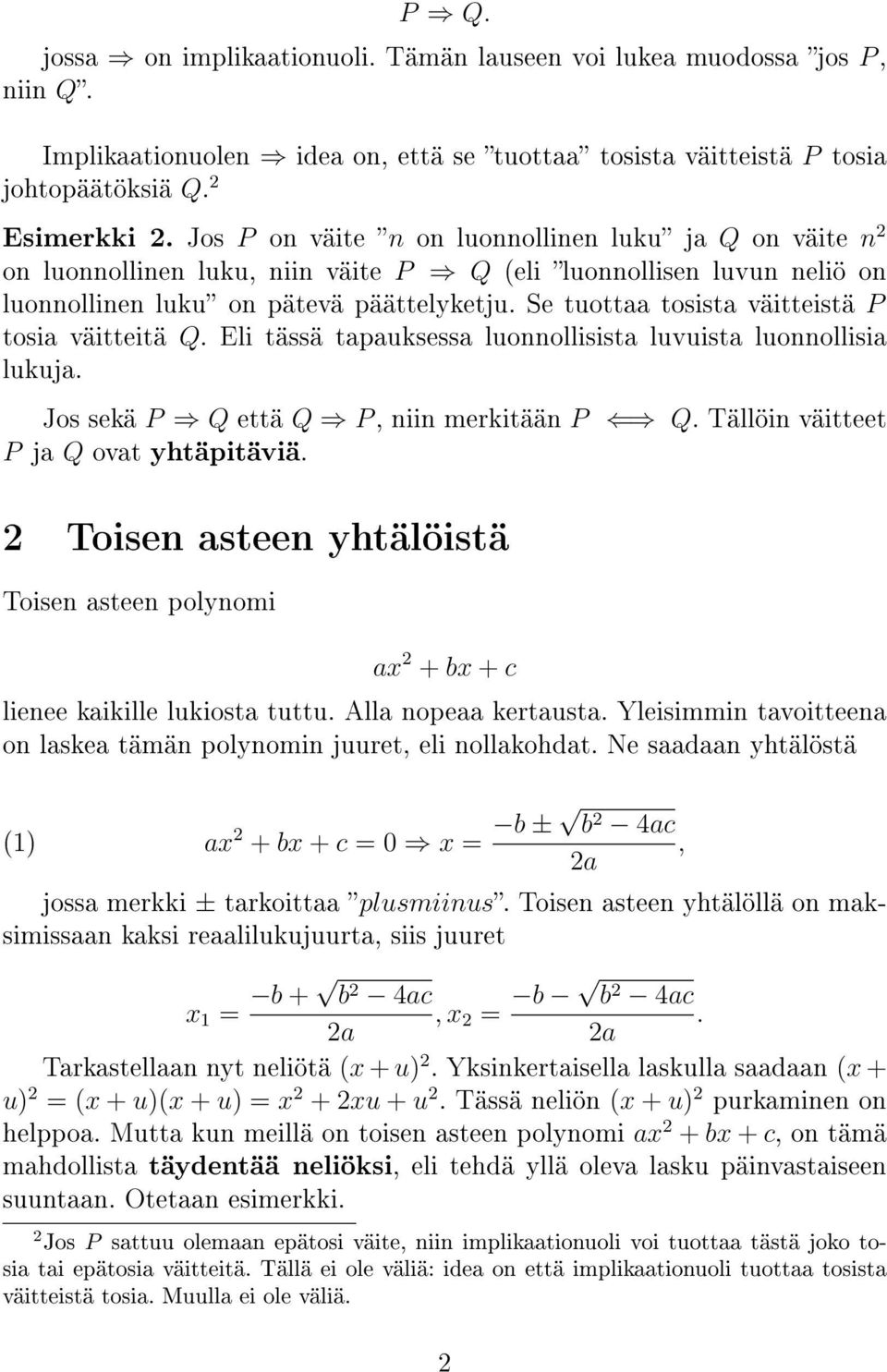 Se tuottaa tosista väitteistä P tosia väitteitä Q. Eli tässä tapauksessa luonnollisista luvuista luonnollisia lukuja. Jos sekä P Q että Q P, niin merkitään P Q.