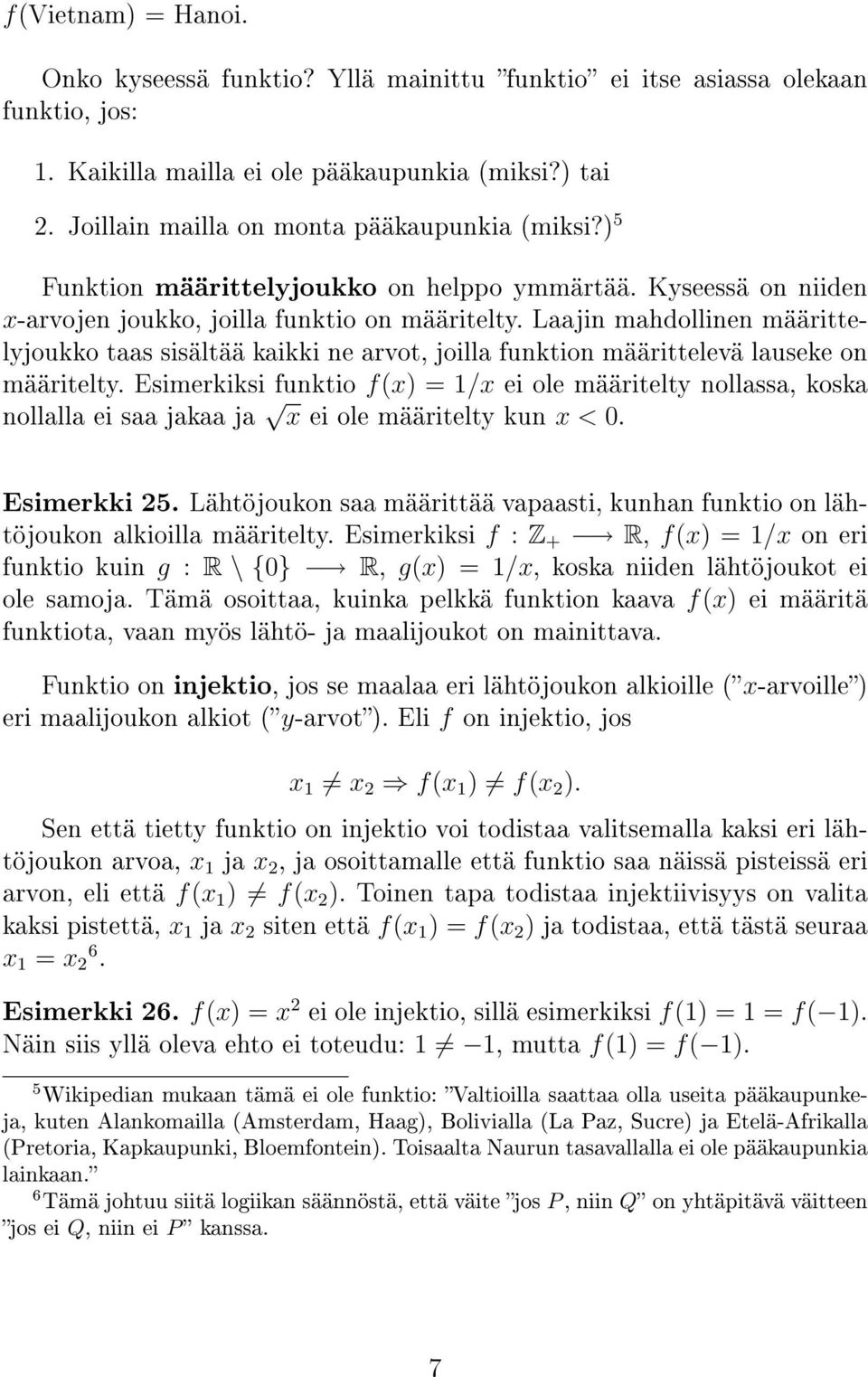 Laajin mahdollinen määrittelyjoukko taas sisältää kaikki ne arvot, joilla funktion määrittelevä lauseke on määritelty.