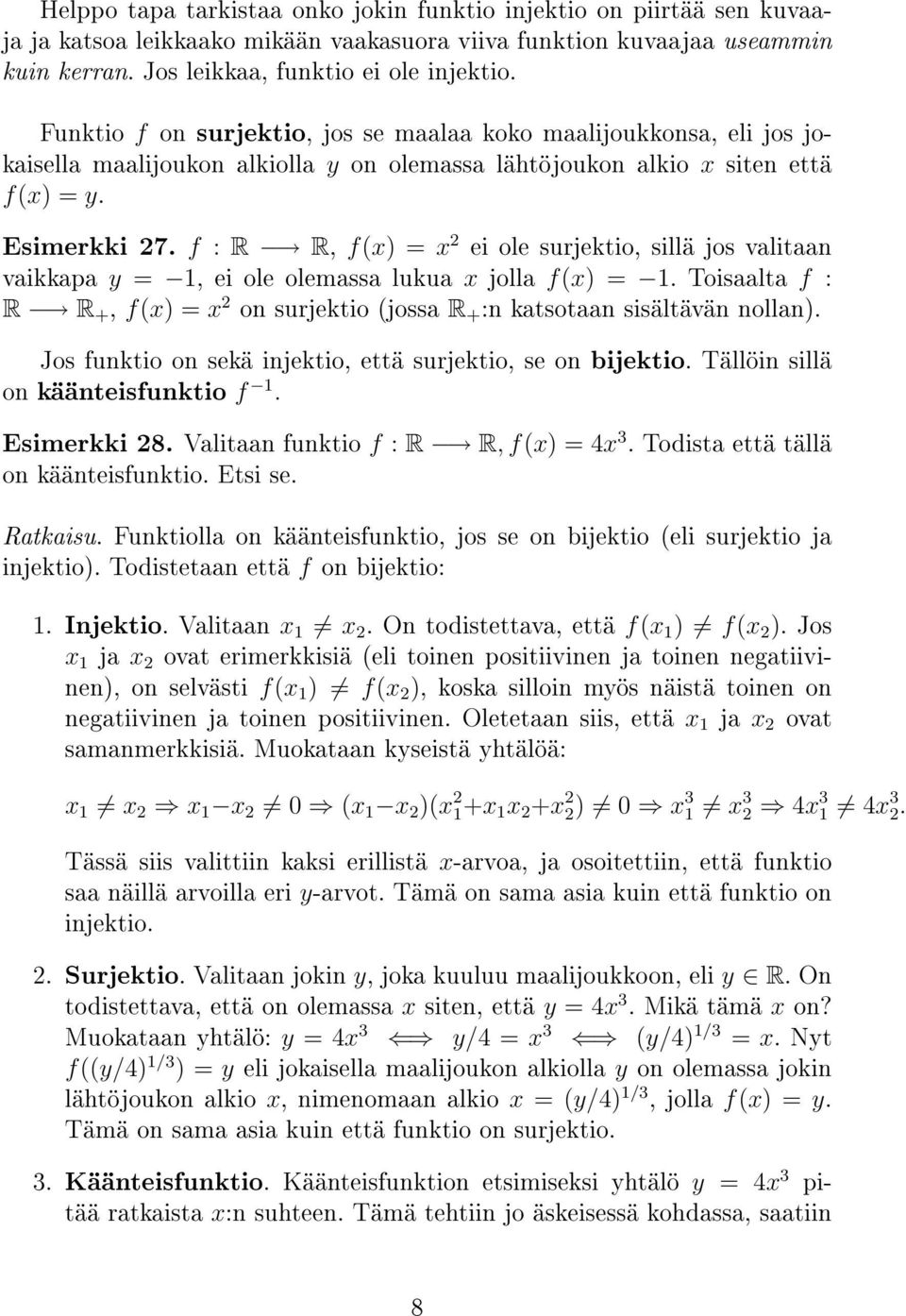 f : R R, f(x) = x 2 ei ole surjektio, sillä jos valitaan vaikkapa y = 1, ei ole olemassa lukua x jolla f(x) = 1.