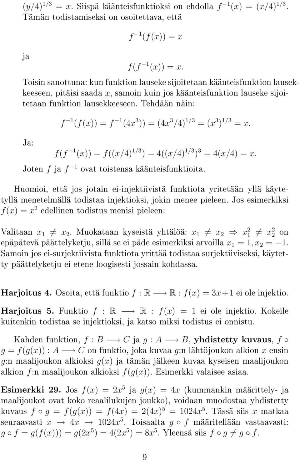 Tehdään näin: Ja: f 1 (f(x)) = f 1 (4x 3 )) = (4x 3 /4) 1/3 = (x 3 ) 1/3 = x. f(f 1 (x)) = f((x/4) 1/3 ) = 4((x/4) 1/3 ) 3 = 4(x/4) = x. Joten f ja f 1 ovat toistensa käänteisfunktioita.