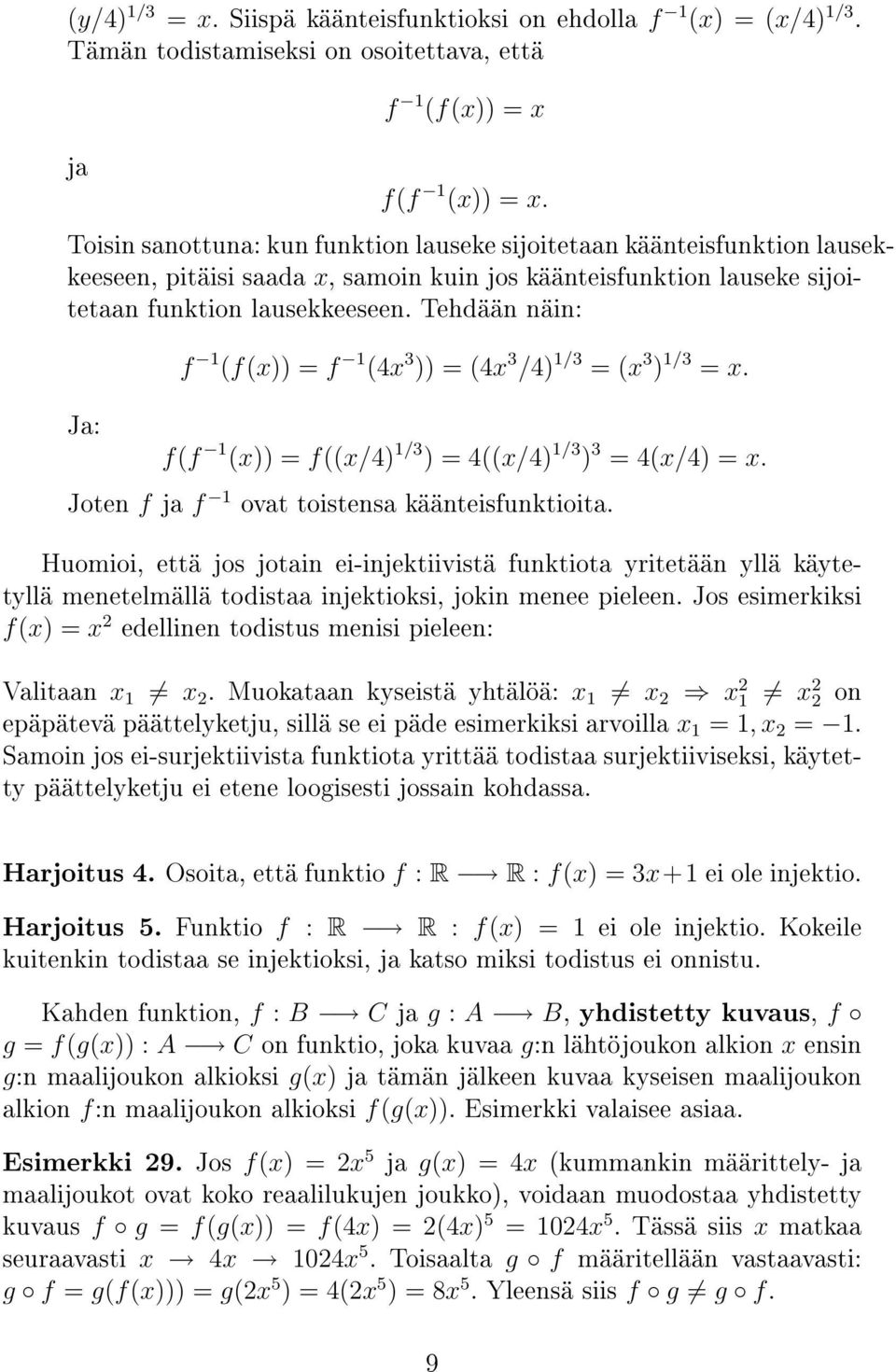 Tehdään näin: Ja: f 1 (f(x)) = f 1 (4x 3 )) = (4x 3 /4) 1/3 = (x 3 ) 1/3 = x. f(f 1 (x)) = f((x/4) 1/3 ) = 4((x/4) 1/3 ) 3 = 4(x/4) = x. Joten f ja f 1 ovat toistensa käänteisfunktioita.