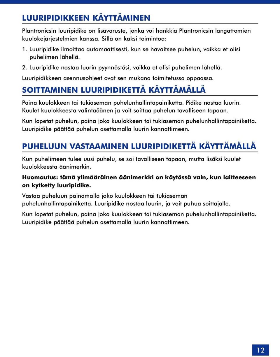 Luuripidikkeen asennusohjeet ovat sen mukana toimitetussa oppaassa. SOITTAMINEN LUURIPIDIKETTÄ KÄYTTÄMÄLLÄ Paina kuulokkeen tai tukiaseman puhelunhallintapainiketta. Pidike nostaa luurin.