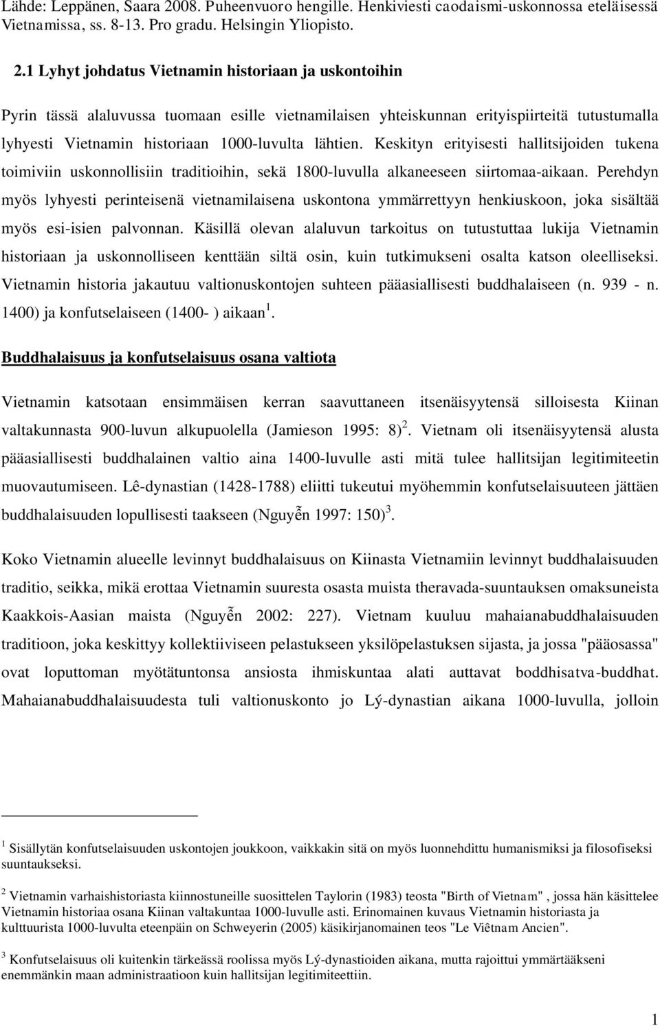 Perehdyn myös lyhyesti perinteisenä vietnamilaisena uskontona ymmärrettyyn henkiuskoon, joka sisältää myös esi-isien palvonnan.
