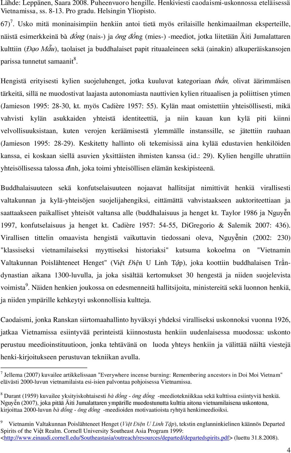 (Đạo Mẫu), taolaiset ja buddhalaiset papit rituaaleineen sekä (ainakin) alkuperäiskansojen parissa tunnetut samaanit 8.
