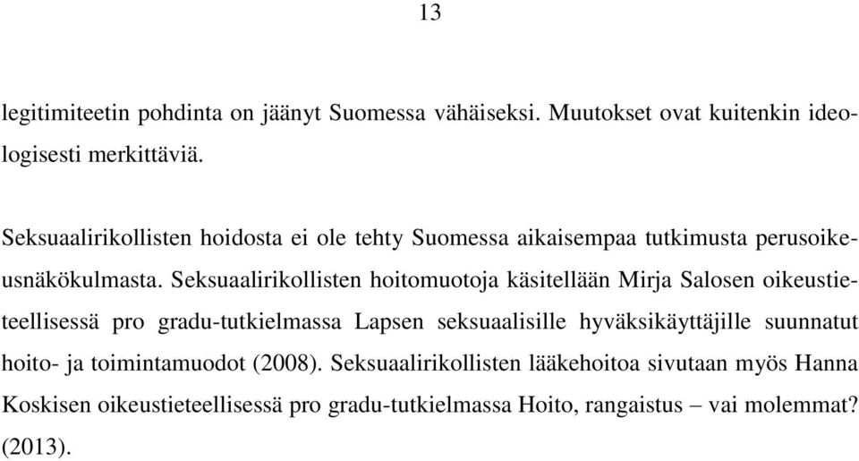 Seksuaalirikollisten hoitomuotoja käsitellään Mirja Salosen oikeustieteellisessä pro gradu-tutkielmassa Lapsen seksuaalisille