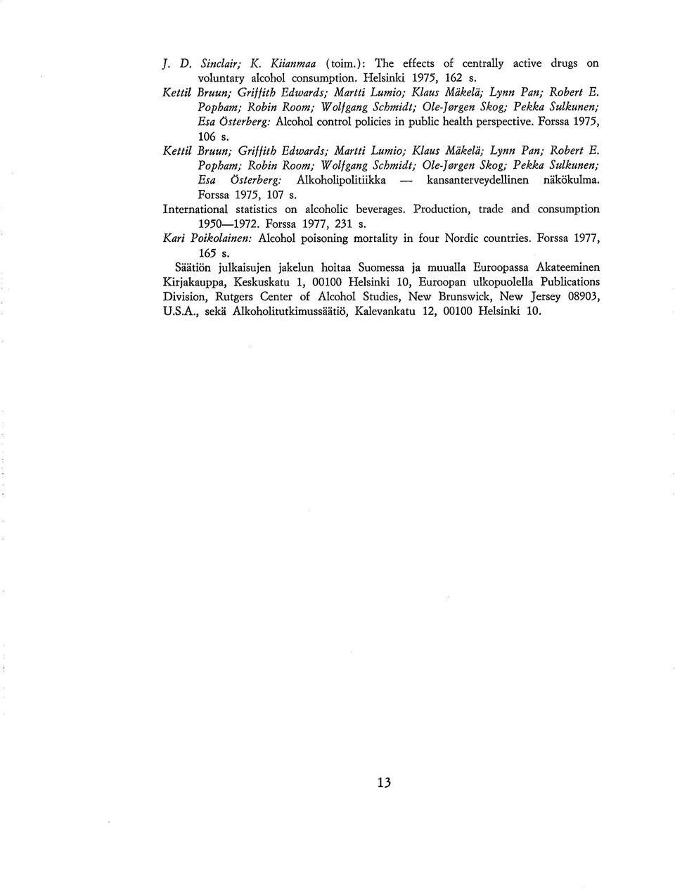 Popham; Robin Room; Wolfgang Schmidt; Ole-Jorgen Skog; Pekka Sulkunen; Esa Österberg: Alcohol Control policies in public health perspective. Forssa 1975, 106 s.