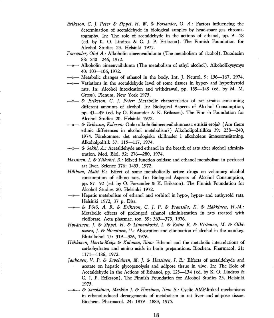 : Alkoholin aineenvaihdunta (The metabolism of alcohol). Duodecim 88: 240 246, 1972.» Alkoholin aineenvaihdunta (The metabolism of ethyl alcohol). Alkoholikysymys 40: 103 106,1972.