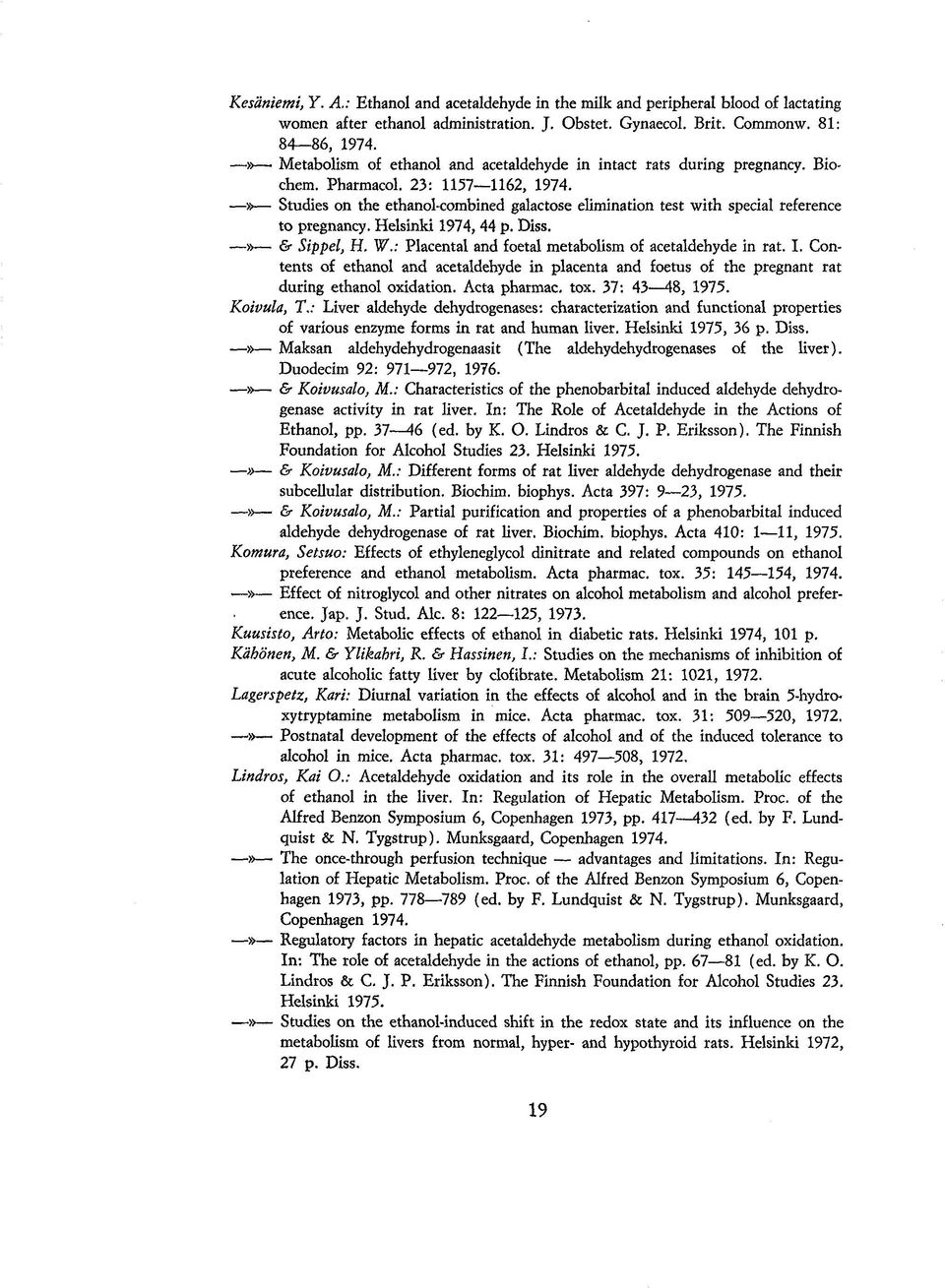 » Studies on the ethanol-combined galactose elimination test with Special reference to pregnancy. Helsinki 1974, 44 p. Diss. & Sippel, H. W.: Placental and foetal metabolism of acetaldehyde in rat. I.