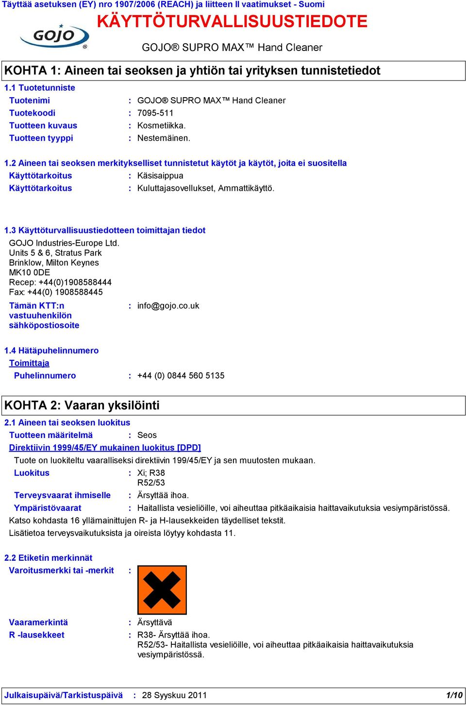 1 Tuotetunniste Tuotenimi Tuotekoodi 7095511 Tuotteen kuvaus Kosmetiikka. Tuotteen tyyppi Nestemäinen. 1.