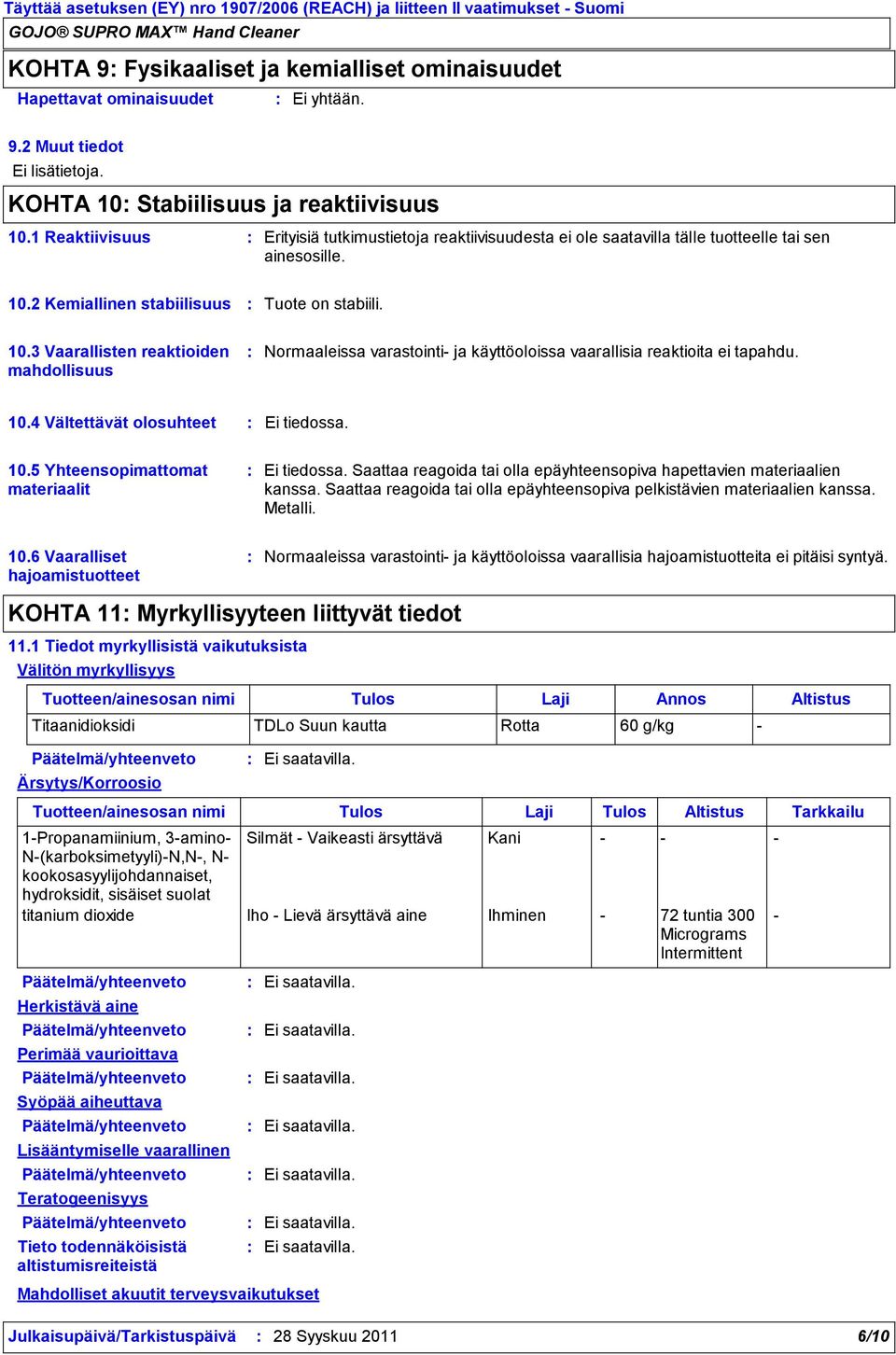 2 Kemiallinen stabiilisuus Tuote on stabiili. 10.3 Vaarallisten reaktioiden mahdollisuus Normaaleissa varastointi ja käyttöoloissa vaarallisia reaktioita ei tapahdu. 10.4 Vältettävät olosuhteet Ei tiedossa.